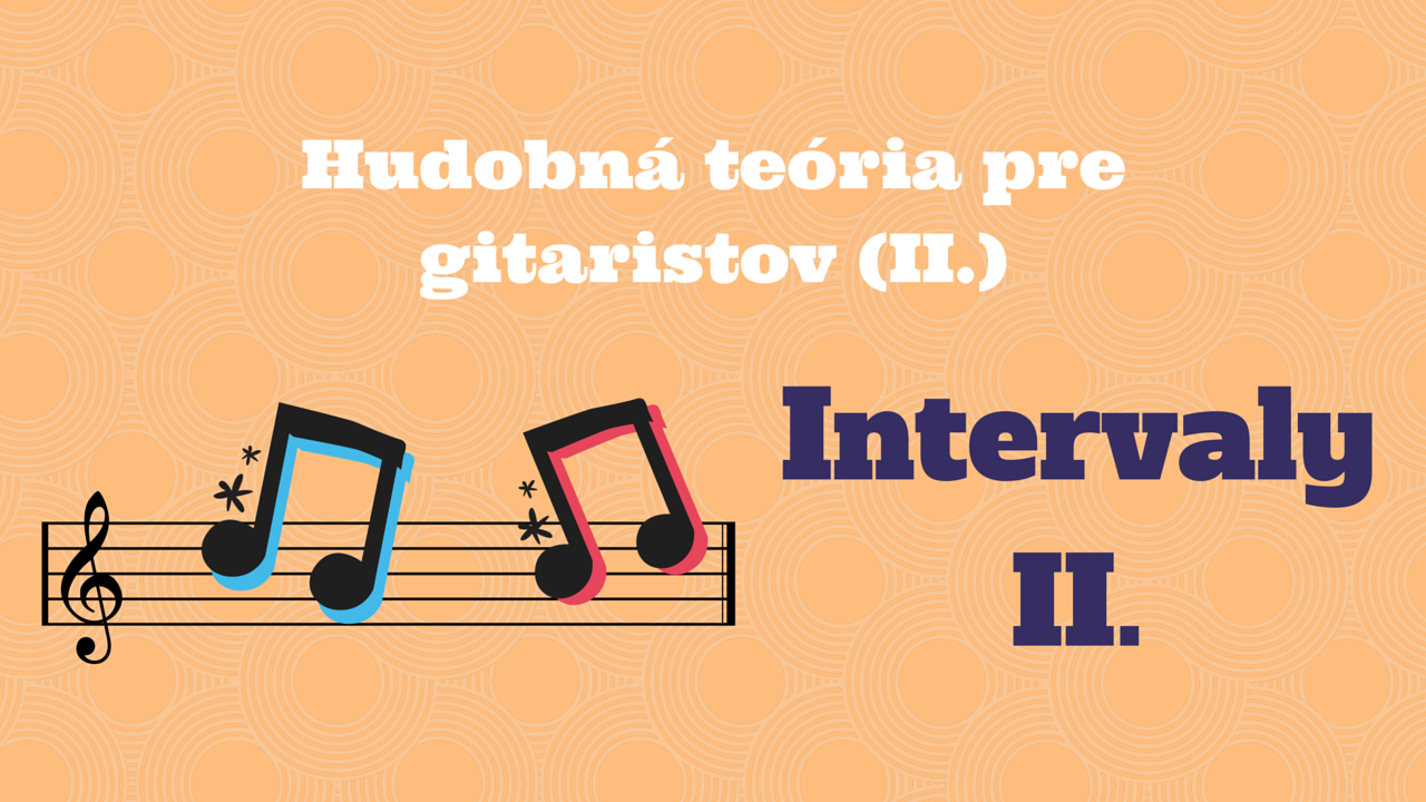 Hudobná teória pre gitaristov (II.)- Intervaly II.