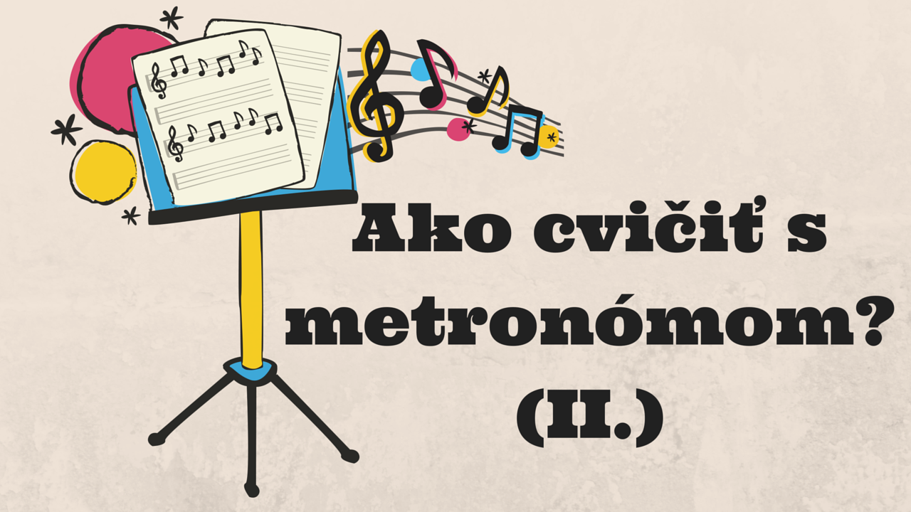 Ako cvičiť s metronómom? (II.)