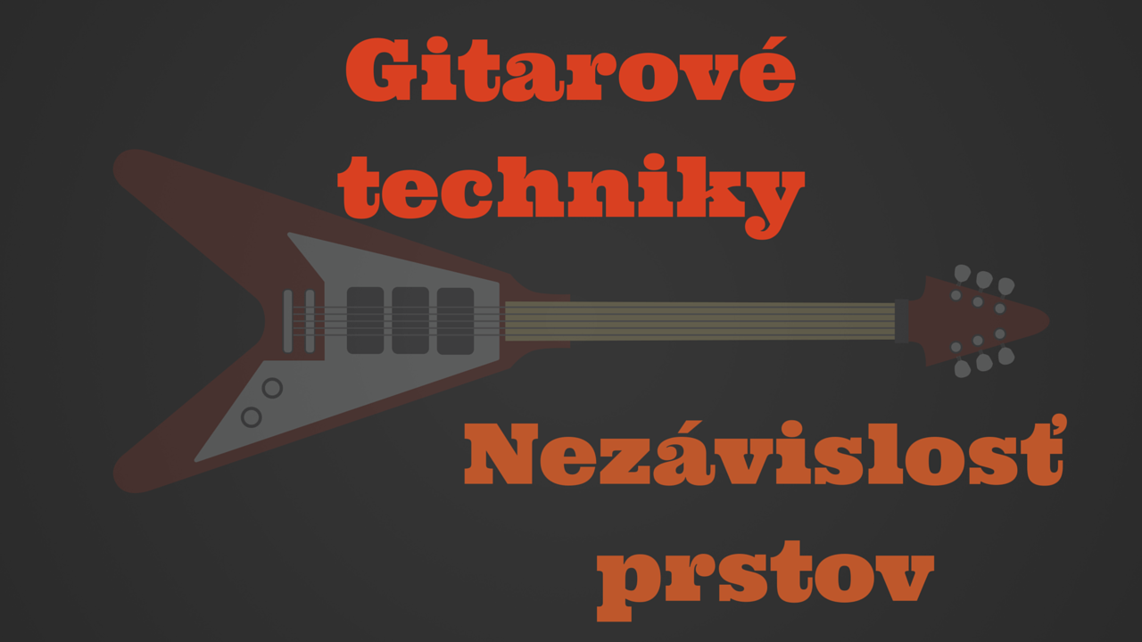 Gitarové techniky: Nezávislosť prstov a minimálny pohyb