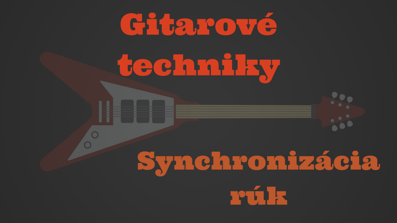 Gitarové techniky: Synchronizácia rúk