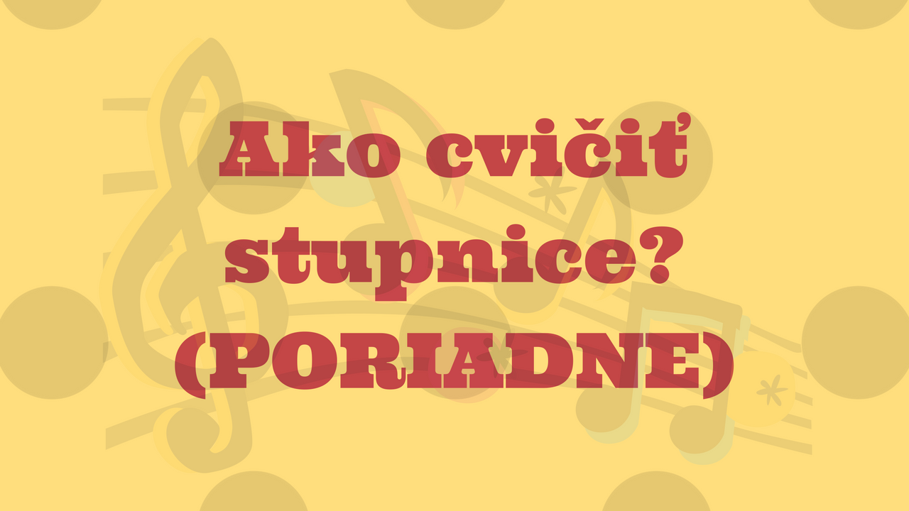 Ako cvičiť stupnice?