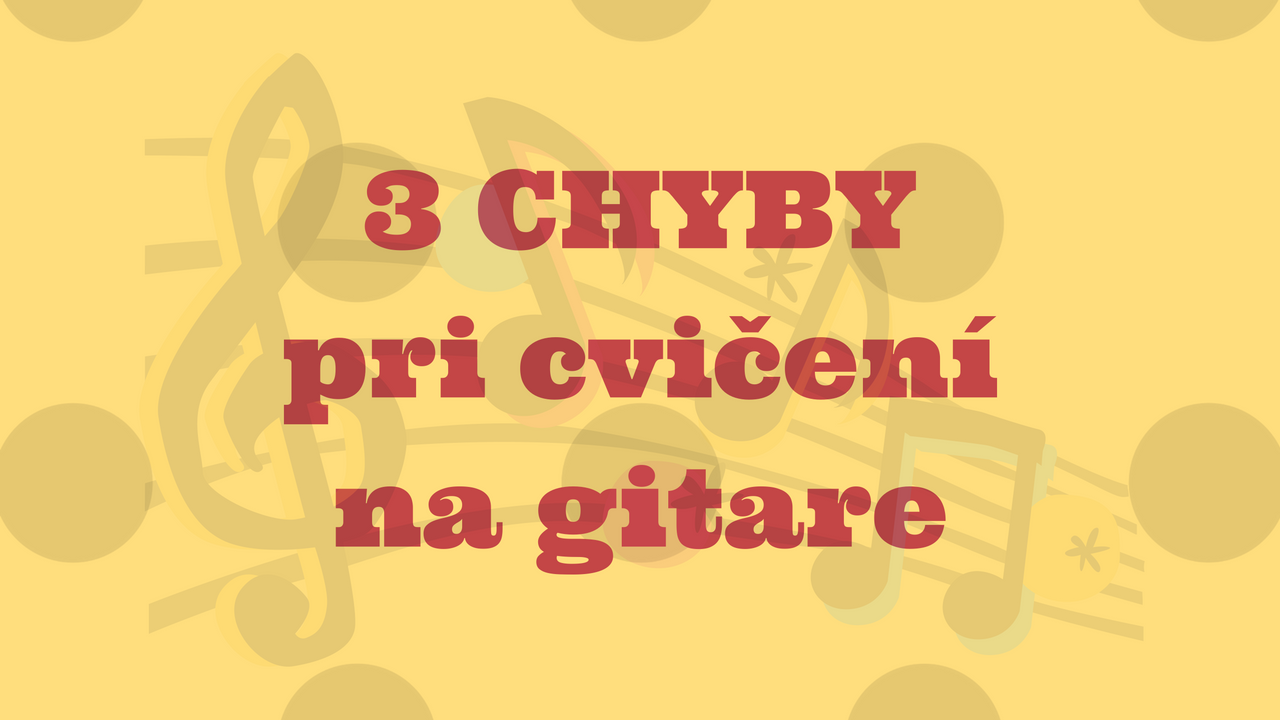 3 chyby pri cvičení na gitare