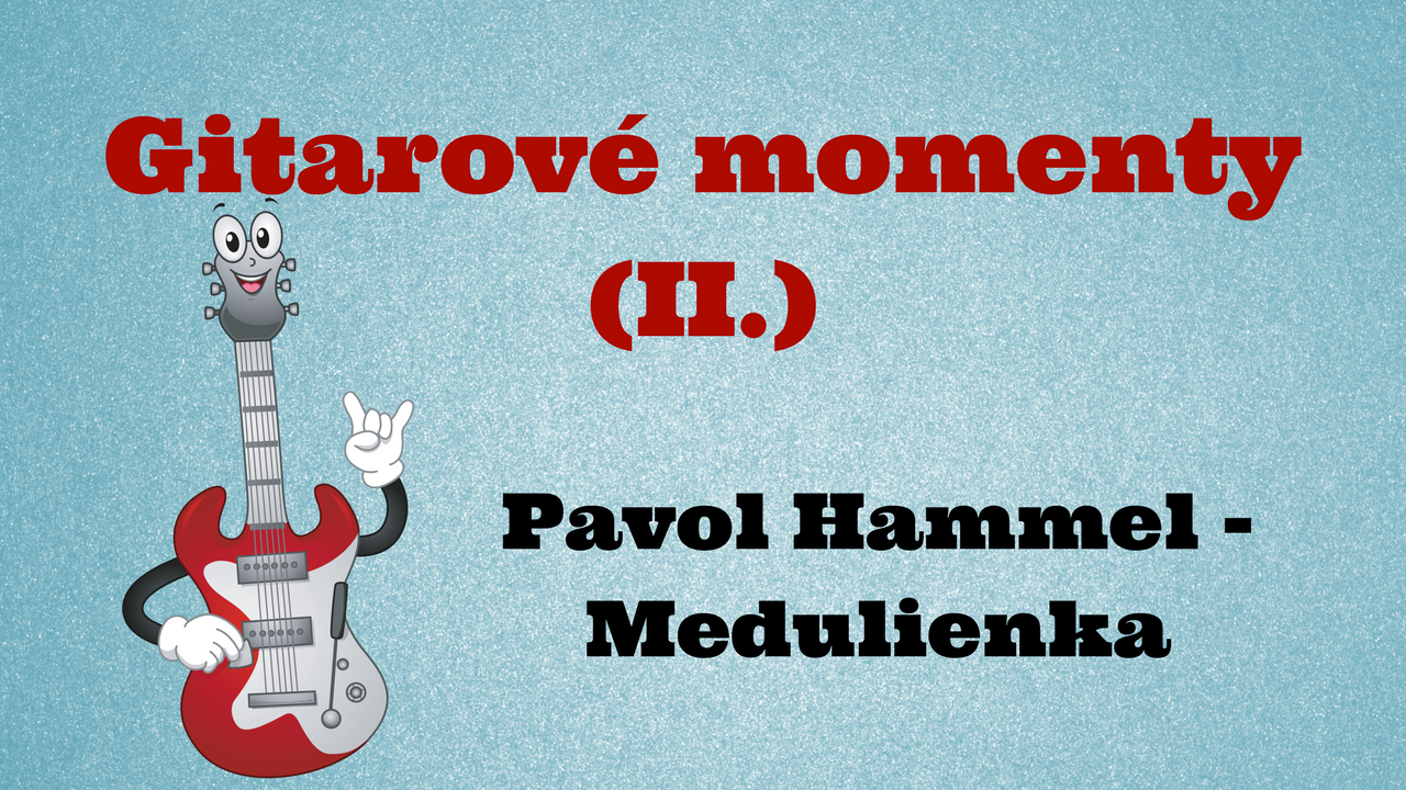 Gitarove momenty: Pavol Hammel -Medulienka