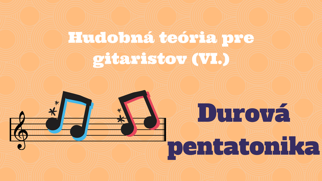 Hudobná teória pre gitaristov: Durová pentatonika