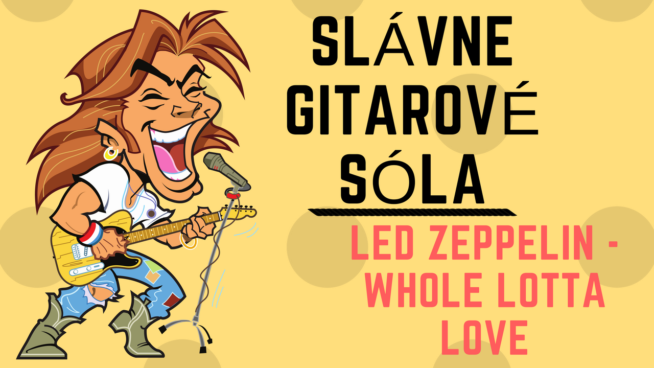 Slávne gitarové sóla: Led Zeppelin – Whole lotta love