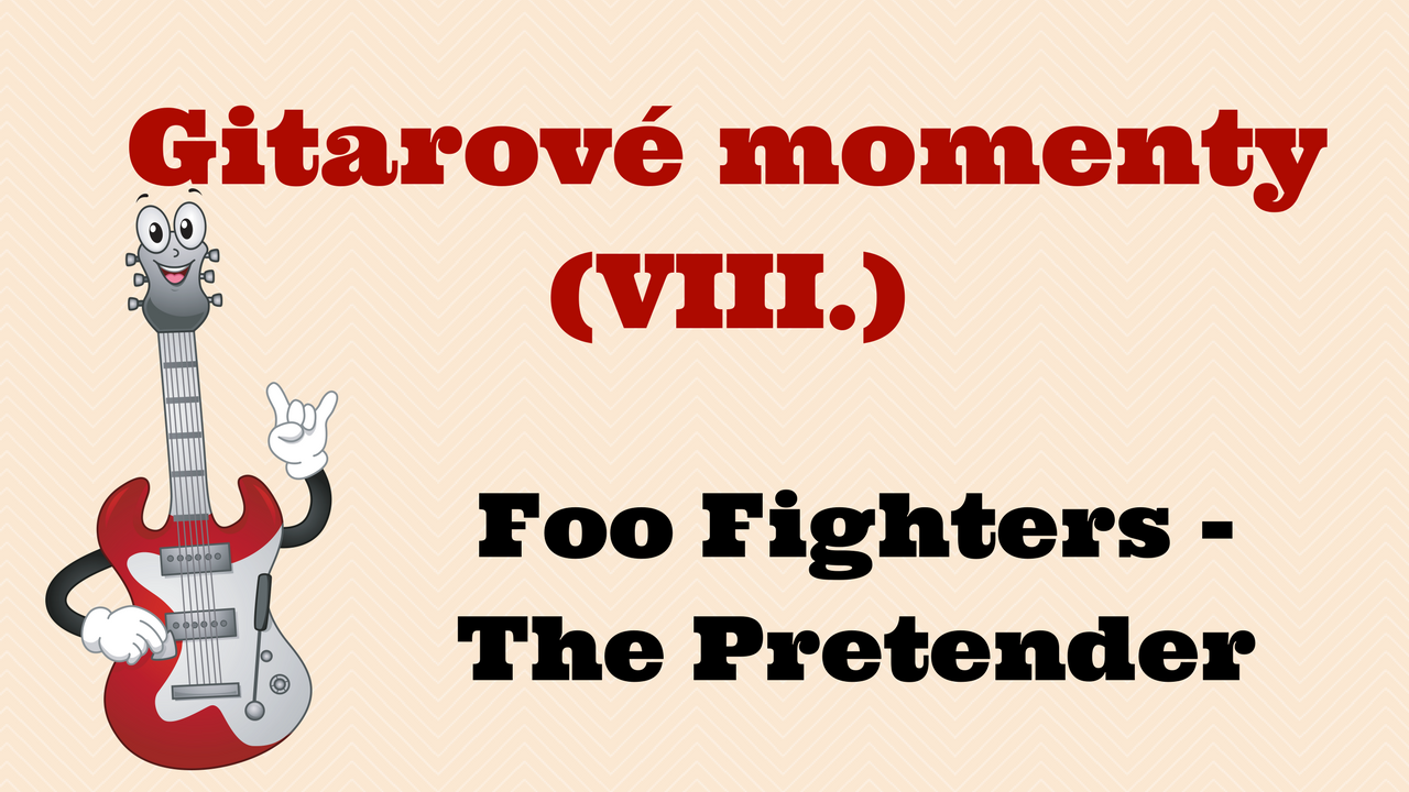 Gitarové momenty: Foo Fighters – The pretender