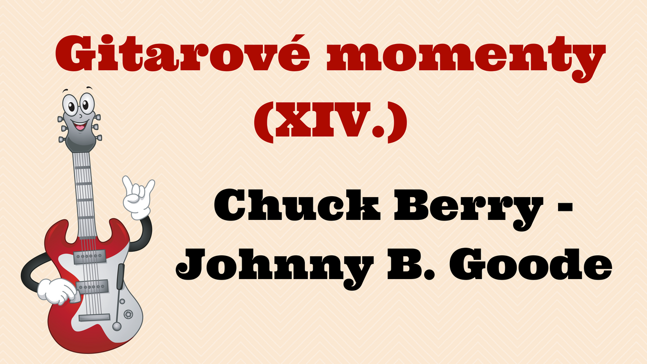 Gitarové momenty: Chuck Berry – Johnny B. Goode