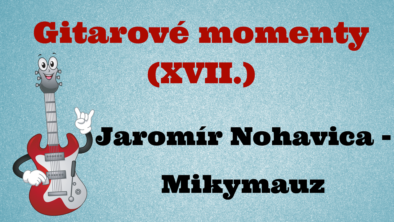 Gitarové momenty: Jaromír Nohavica – Mikymauz