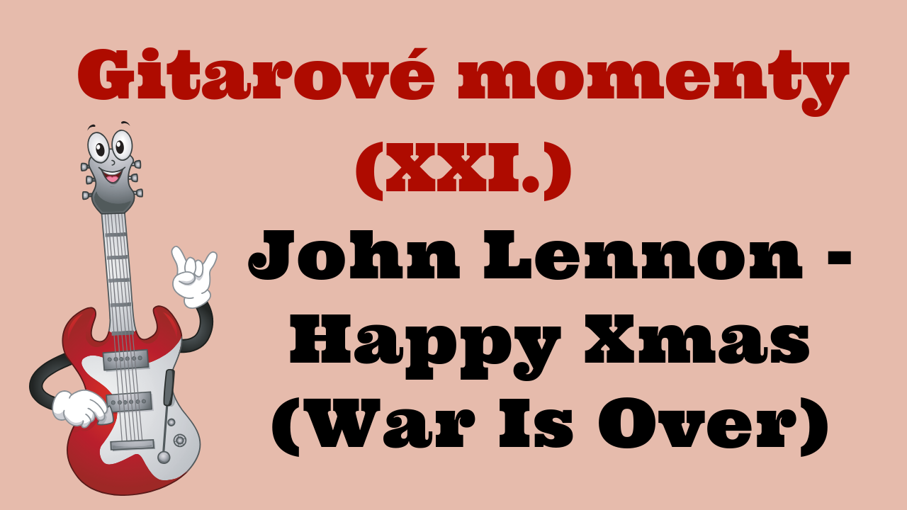 Gitarové momenty: John Lennon – Happy Xmas (War Is Over)