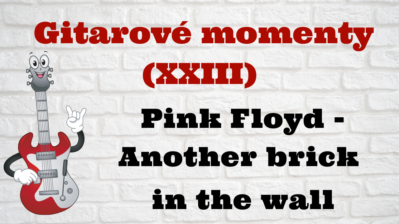 Gitarové momenty: Pink Floyd – Another brick in the wall