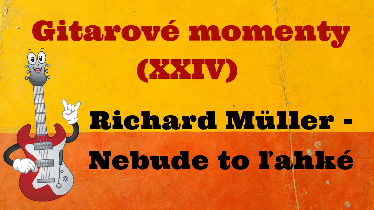 Gitarové momenty: Richard Müller – Nebude to ľahké