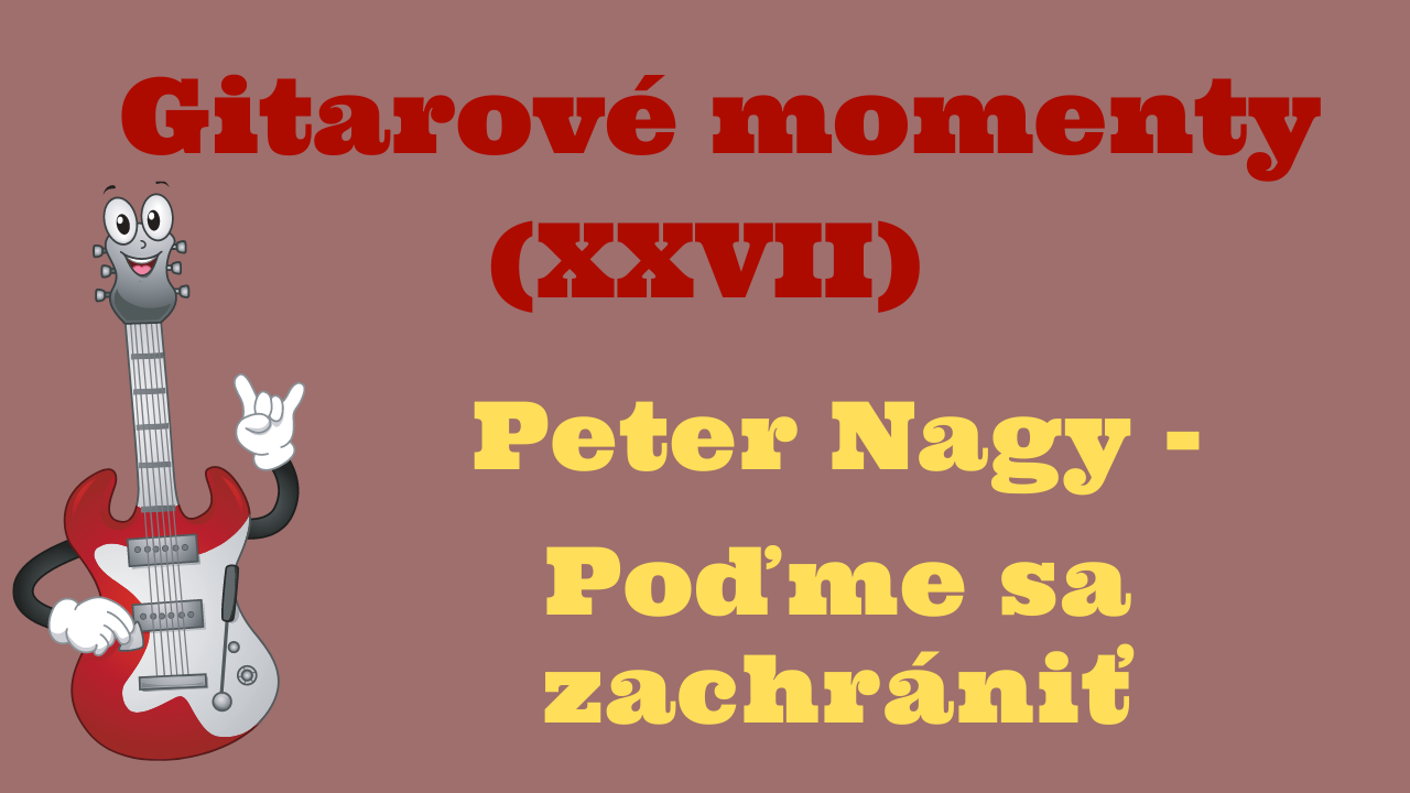 Gitarové momenty: Peter Nagy – Poďme sa zachrániť